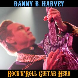 Album cover of Danny B. Harvey : Rock 'n' Roll Guitar Hero