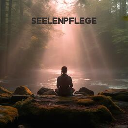Album cover of Seelenpflege: Meditation in der Natur, Energetische Unterstützung der Erde, Achtsamkeitspraxis