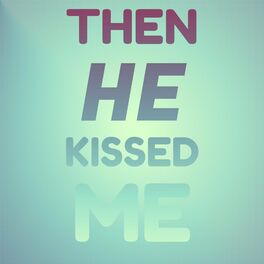 Album cover of Then He Kissed Me