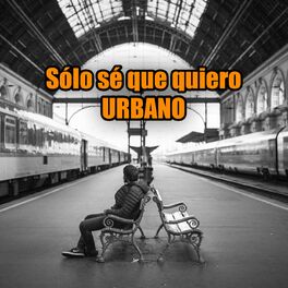Album cover of Sólo sé que quiero URBANO