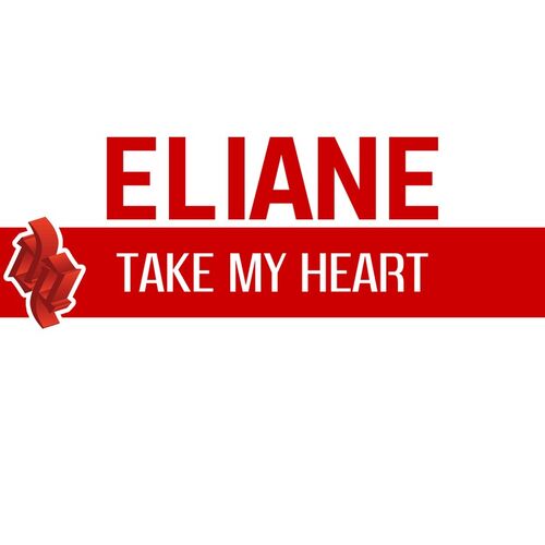 Eliane - Take My Heart (Radio Version): listen with lyrics | Deezer