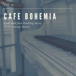 Album cover of Cafe Bohemia - Cool And Free Flowing Jazzy Chill Lounge Music, Vol. 15