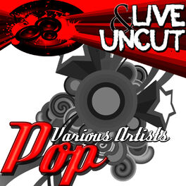 Album cover of Live And Uncut - Pop