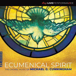 Album cover of Ecumenical Spirit: The Choral Music of Michael G. Cunningham (Live)