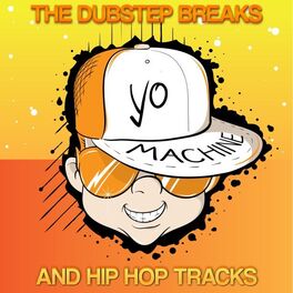 Album cover of Yo Machine - The Dubstep Breaks and Hip Hop Tracks