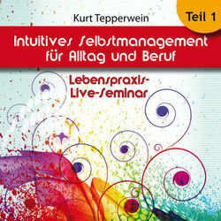 Lebenspraxis-Live-Seminar: Intuitives Selbst-Management für Alltag und Beruf - Teil 1