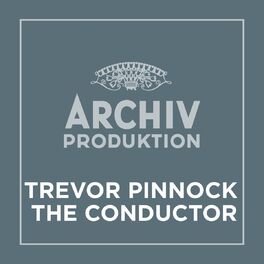 Album cover of Archiv Produktion - Trevor Pinnock – The Conductor