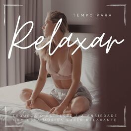 Album cover of Tempo para Relaxar: Esqueça o Estresse e a Ansiedade com esta Música Super Relaxante