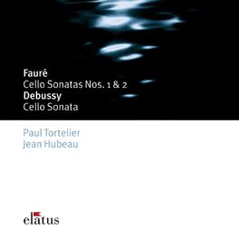 Album cover of Fauré : Cello Sonatas Nos 1, 2, Elégie & Debussy : Cello Sonata