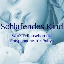 Album cover of Schlafendes Kind – Weißes Rauschen für Entspannung für Babys