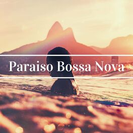Album cover of Paraiso Bossa Nova - La Mejor Música de Brasil, Bossa Nova y Jazz Brasileño, Samba para Ti