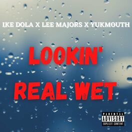 Album cover of Lookin' Real Wet (feat. Lee Majors, Yukmouth, Luniz & Traxamillion)