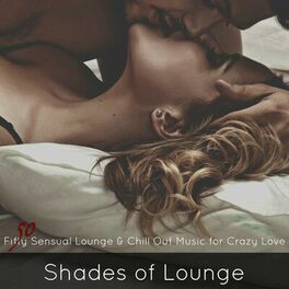 Album cover of Shades of Lounge – Fifty Sensual Lounge & Chill Out Music for Crazy Love