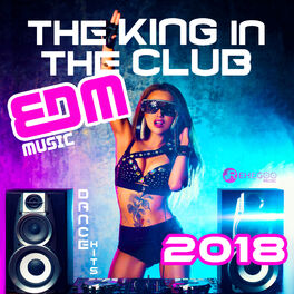 Album cover of The King in the Club - EDM Music, Dance Hits 2018