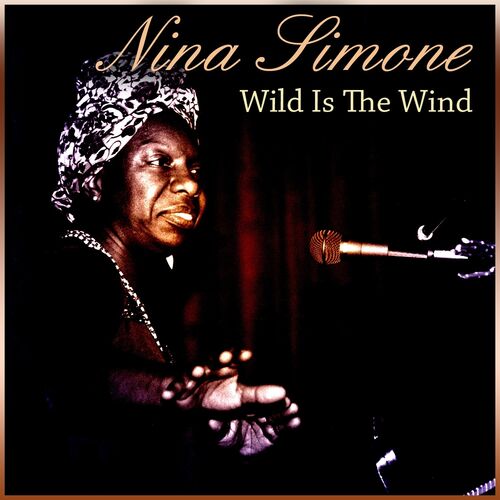 Wild Is The Wind Karaoke Nina Simone Nina Simone - Wild Is The Wind: lyrics and songs | Deezer