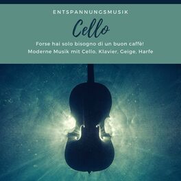 Album cover of Entspannungsmusik Cello – Moderne Musik mit Cello, Klavier, Geige, Harfe