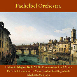 Album cover of Albinoni, Adagio & Bach: Violin Concerto No. 1 in A Minor / Pachelbel: Canon in D Major / Mendelssohn: Wedding March / Schubert: A