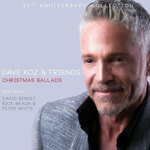 Dave Koz Dave Koz & Friends Christmas Ballads (25th Anniversary