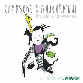 Album picture of Chansons d'aujourd'hui pour les petits et les grands aussi !