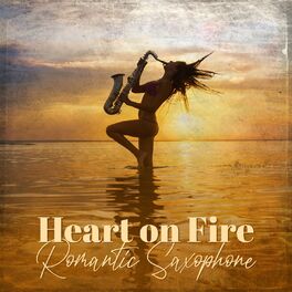 Album cover of Heart on Fire: Romantic Saxophone Love Songs, Bossa Nova Ballads Instrumental Music