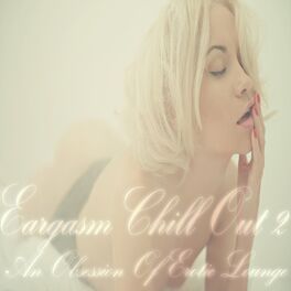 Album cover of Eargasm Chill Out, Vol. 2 (An Obsession of Erotic Lounge)