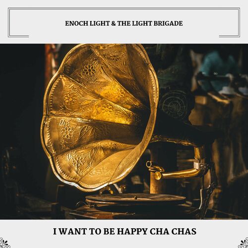 Enoch Light The Light Brigade I Want To Be Happy Cha Chas