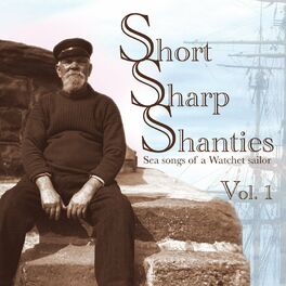 Album cover of Short Sharp Shanties: Sea Songs of a Watchet Sailor, Vol. 1