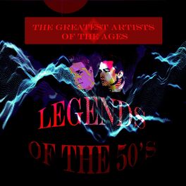 Album cover of The Greatest Artists of the Ages - Legends of the 50'S