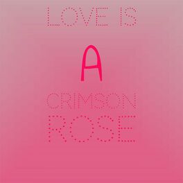 Album cover of Love Is A Crimson Rose