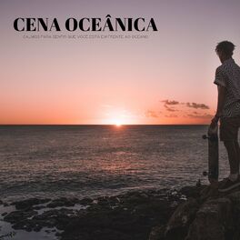 Album cover of Cena Oceânica: Calmos Para Sentir Que Você Está Em Frente Ao Oceano