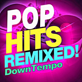 Album cover of Pop Hits Remixed! Downtempo