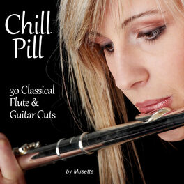 Album cover of Chill Pill: 30 Classical Flute & Guitar Cuts