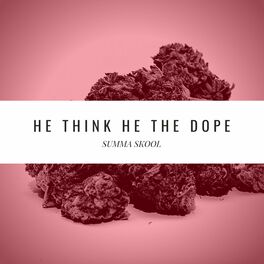 Album cover of HE THINK HE THE DOPE