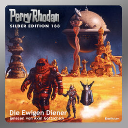 Album cover of Die Ewigen Diener - Perry Rhodan - Silber Edition 133 (Ungekürzt)