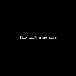 Album cover of Don't Want To Be Alone
