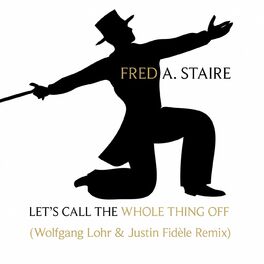 Album cover of Let's Call The Whole Thing Off (Wolfgang Lohr & Justin Fidèle Remix)