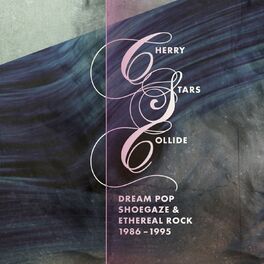 Album cover of Cherry Stars Collide: Dream Pop, Shoegaze and Ethereal Rock 1986-1995