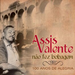 Album cover of Assis Valente Não Fez Bobagem - 100 Anos De Alegria