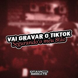 Album cover of Vai Gravar o Tiktok Segurando o Meu 8Tão