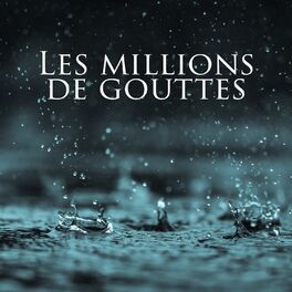 Album cover of Les millions de gouttes: Des bruits de pluie relaxante