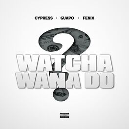 Album cover of Watcha Wana Do (feat. Fenix Flexin)
