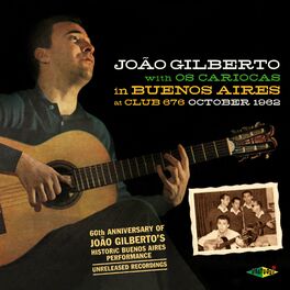 Album cover of Joao Gilberto With Os Cariocas In Buenos Aires October 1962 At Club 676
