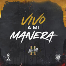 Junior H - Vivo a Mi Manera: lyrics and songs | Deezer