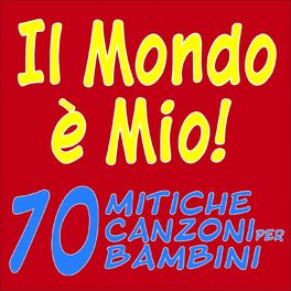 Album cover of Il mondo è mio! (70 mitiche canzoni per bambini)