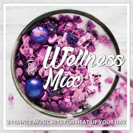 Album cover of Wellness Mix 2021 - 24 Dance Music Hits For Heat Up Your Day