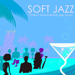 Album cover of Soft Jazz - Chillout Instrumental Jazz Music, Bossanova & Smooth Jazz Guitar, Sax and Piano Songs
