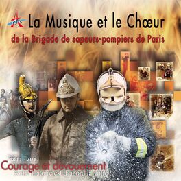 Album cover of La musique et le choeur de la brigade de sapeurs-pompiers de Paris (1811 - 2011: Courage et dévouement)