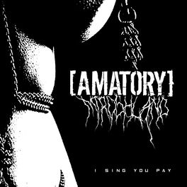 Amatory I Sing You Pay Lyrics And Songs Deezer