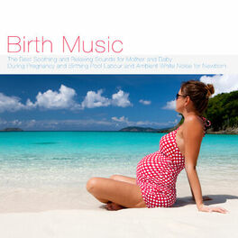 Album cover of Birth Music: The Best Soothing and Relaxing Sounds for Mother and Baby During Pregnancy and Birthing Pool Labour, or Labor and Amb