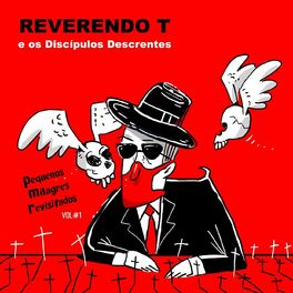 Album cover of Reverendo T e os Discípulos Descrentes: Pequenos Milagres Revisitados, Vol. 1